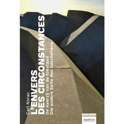 De Keerzij Van De Toestand / L'Enver Des Circonstances / Die Andere Seite Des Geschehens - Carl Norac