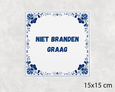 Spreuk tegel 15x15 cm Niet branden graag