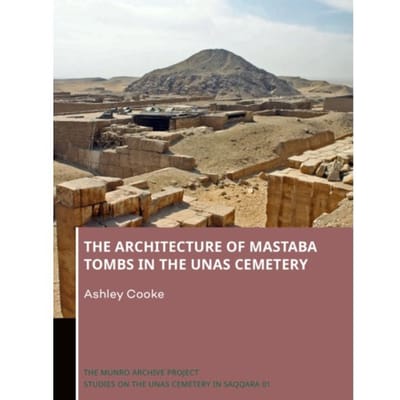 The Architecture Of Mastaba Tombs In The Unas Cemetery - The Munro Archive. Studies On The Unas - Ashley Cooke