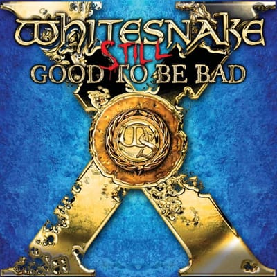 Still Good To Be Bad . Good To Be Bad - Whitesnake