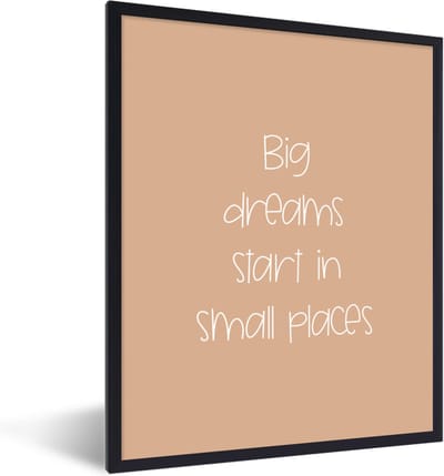 Fotolijst incl. Poster - Spreuken - Quotes - Big dreams start in small places - Dream - Dromen - 30x40 cm - Posterlijst