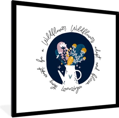 Fotolijst incl. Poster - Wildflowers adapt and bloom wherever they want, be a Wildflower - Spreuken - Quotes - 40x40 cm - Posterlijst
