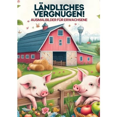 Malen Für Erwachsene - Ländliches Vergnugen - Malbücher für Erwachsene