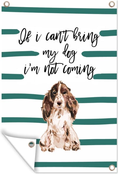 Muurdecoratie Quotes - If I can't bring my dog I'm not coming - Spreuken - Honden - 120x180 cm - Tuinposter - Tuindoek