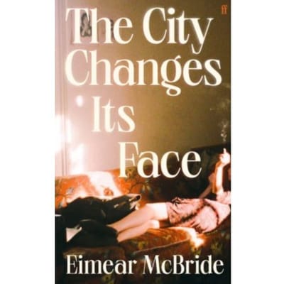 The City Changes Its Face - Eimear McBride