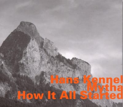 Hans Kennel - Mytha, How It All Started (CD)