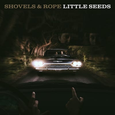 Little Seeds - Shovels And Rope