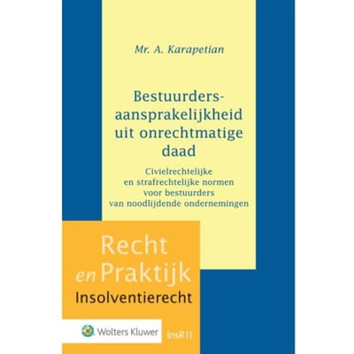 Bestuurdersaansprakelijkheid Uit Onrechtmatige Daad - Recht En Praktijk - Insolventierecht - A. Karapetian
