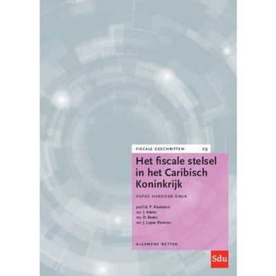 Het Fiscale Stelsel In Het Caribisch Koninkrijk - Fiscale Geschriften - P. Kavelaars