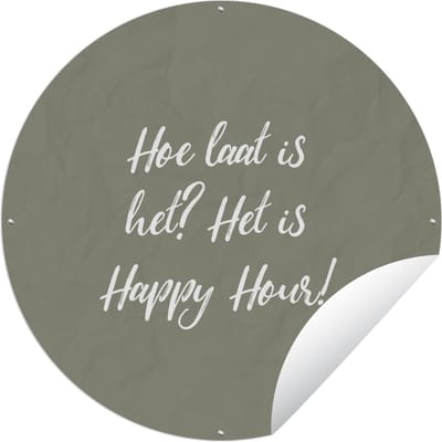 Tuincirkel Spreuken - Hoe laat is het? Het is happy hour! - Quotes - 150x150 cm - Ronde Tuinposter - Buiten