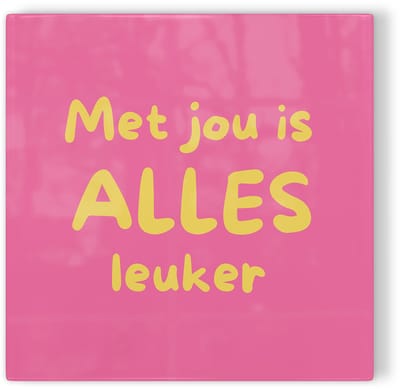 Tegeltje Met jou is alles leuker - roze geel - tegeltje liefde - tegeltje met tekst
