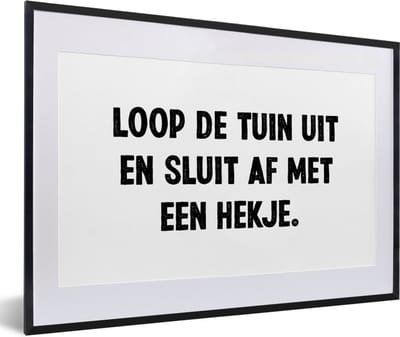 Fotolijst incl. Poster - Spreuken - Quotes - Loop de tuin uit en sluit af - 60x40 cm - Posterlijst