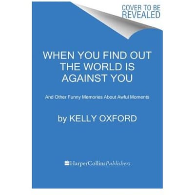 When You Find Out The World Is Against You - Kelly Oxford