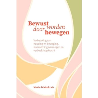 Bewust Worden Door Bewegen - Moshe Feldenkrais