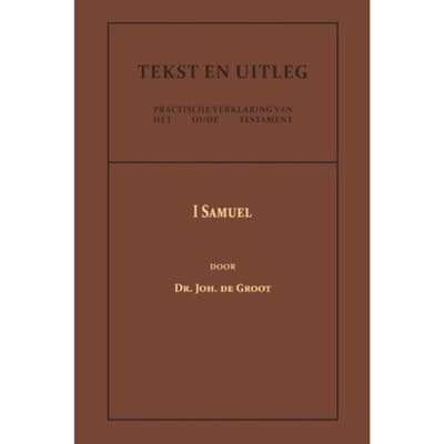 I Samuel - Tekst En Uitleg Van Het Oude Testament - Dr. Joh. de Groot