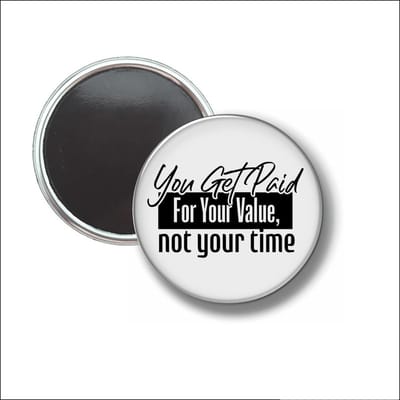 Button Met Magneet 58 MM - You Get Paid For Your Value - NIET VOOR KLEDING