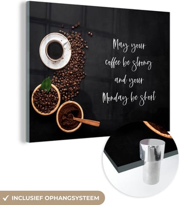 MuchoWow® Glasschilderij 120x90 cm - Schilderij acrylglas - Koffie - May your coffee be strong and your Monday be short - Spreuken - Quotes - Foto op glas - Schilderijen