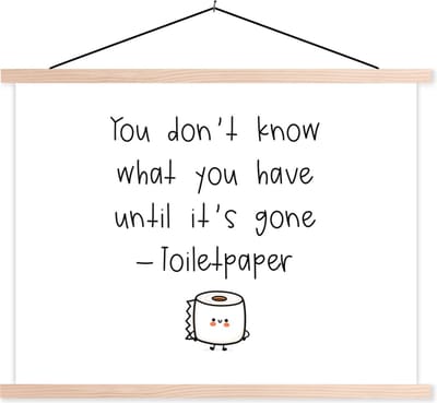 Posterhanger incl. Poster 120x90 cm - Schoolplaat - Spreuken - Quotes - You don't know what you have until it's gone - Toiletpaper - WC - Textielposter - Blanke latten