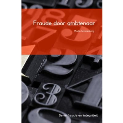 Fraude Door Ambtenaren - Fraude En Integriteit - M.H.G. Scharenborg