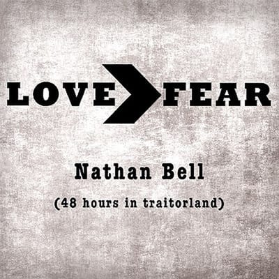 Nathan Bell - Love>Fear (48 Hours In Traitorland) (CD)
