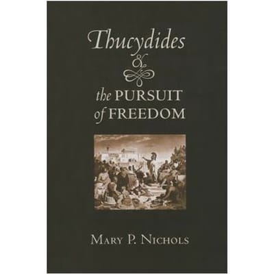 Thucydides And The Pursuit Of Freedom - Mary P. Nichols