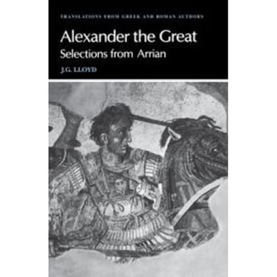 Arrian: Alexander The Great - Translations From Greek And Roman Authors - Arrian