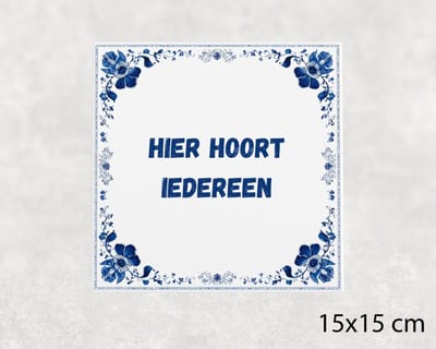 Spreuk tegel 15x15 cm Hier hoort iedereen