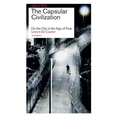 The Capsular Civilization - Reflect - Lieven De Cauter