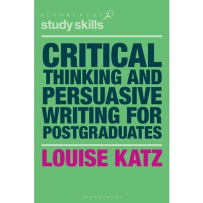 Critical Thinking And Persuasive Writing For Postgraduates - Louise Katz