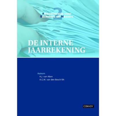 De Interne Jaarrekening / Theorieboek - Administratie Voor Bachelors En Masters - A.J. van Aken