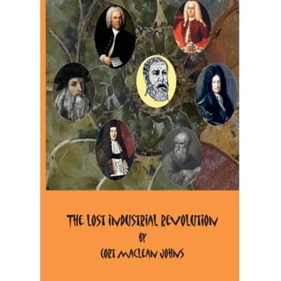 The Lost Industrial Revolution - Cort Maclean Johns