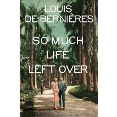 So Much Life Left Over - Louis de Bernieres