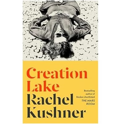 Creation Lake - Rachel Kushner