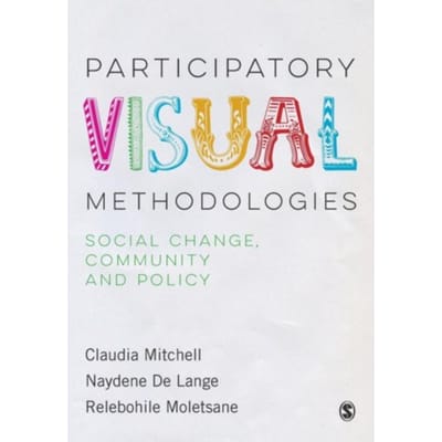 Participatory Visual Methodologies: Social Change, Community And Policy - Mitchell