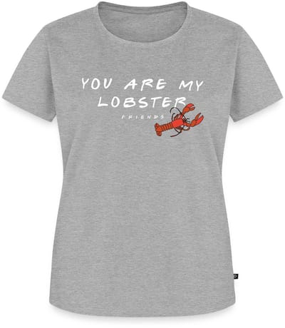 Friends You Are My Lobster Citaat Premium T Shirt Dames