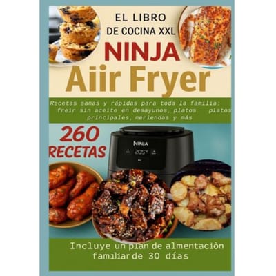 El Libro De Cocina Xxl Ninja Air Fryer Recetas Sanas Y Rápidas Para Toda La Familia - Nina Kross