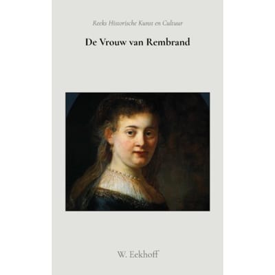 De Vrouw Van Rembrand - W. Eekhoff
