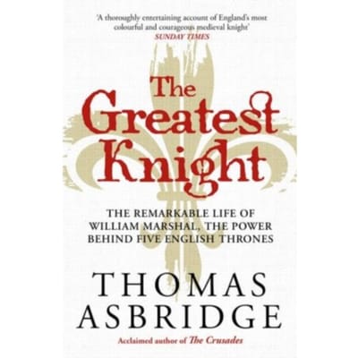 The Greatest Knight - Thomas Asbridge