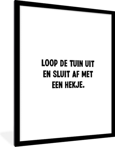 Fotolijst incl. Poster - Quotes - Spreuken - Loop de tuin uit en sluit af - 60x80 cm - Posterlijst