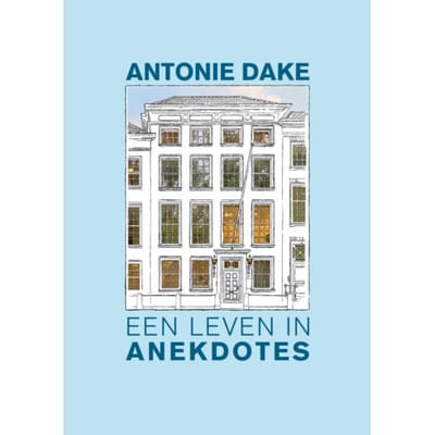 Antonie Dake, Een Leven In Anekdotes - Nico Haasbroek