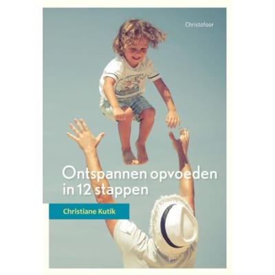 Ontspannen Opvoeden In 12 Stappen - Opgroeien - Christiane Kutik
