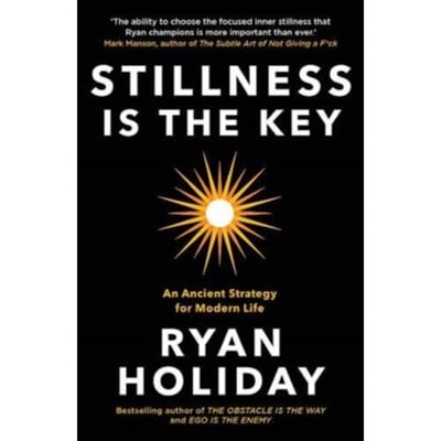 Stillness Is The Key - Ryan Holiday