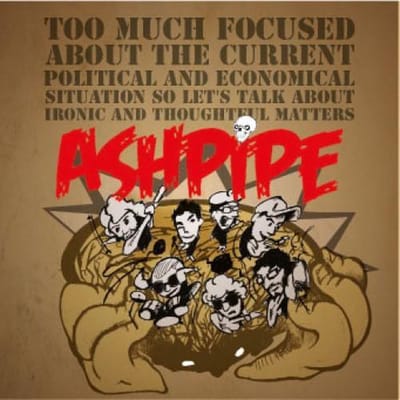 Ashpipe - Too Much Focused About The Current Political And Economical Situation So Let's Talk About Ironic And Thoughtful Matters (CD)