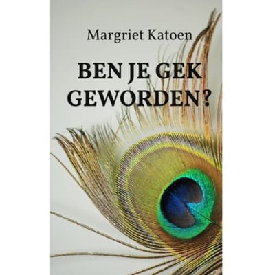 Ben Je Gek Geworden? - Margriet Katoen