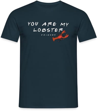 Friends You Are My Lobster Citaat T-Shirt Heren