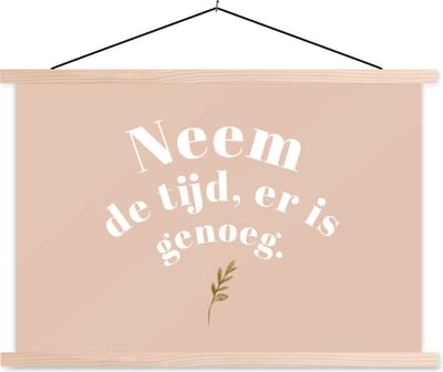 Posterhanger incl. Poster 90x60 cm - Schoolplaat - Spreuken - Quotes - Neem de tijd, er is genoeg - WC - Planten - Textielposter - Blanke latten