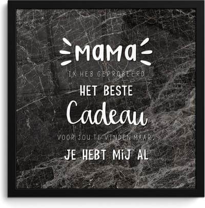 Fotolijst inclusief poster - Posterlijst 40x40 cm - Posters - Mama je hebt mij al - Spreuken - Mama - Quotes - Foto in lijst decoratie - Cadeau voor moeder - Moederdag cadeautje
