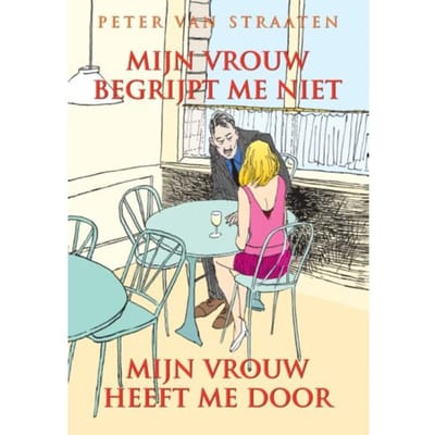 Mijn Vrouw Begrijpt Me Niet, Mijn Vrouw Heeft Me Door - Peter van Straaten