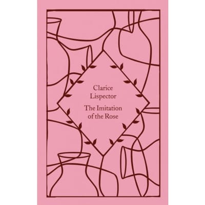 The Imitation Of The Rose - Little Clothbound Classics - Clarice Lispector