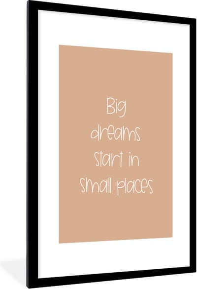 Fotolijst incl. Poster - Spreuken - Quotes - Big dreams start in small places - Dromen - Droom - 60x90 cm - Posterlijst
